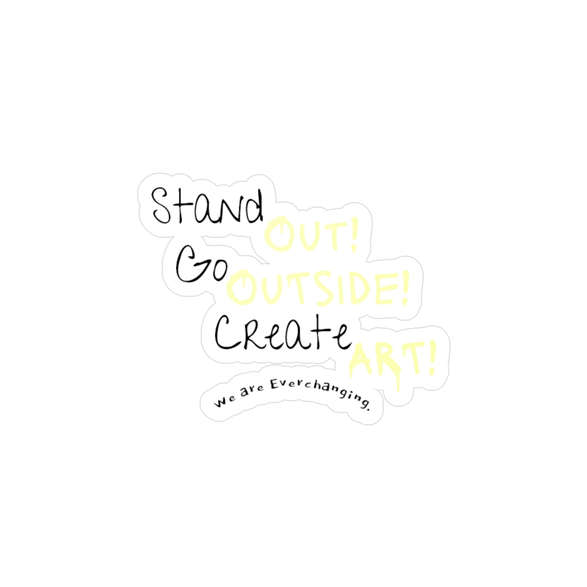"After." — "Stand Out! Go Outside! Create Art!" Inspirational Sticker